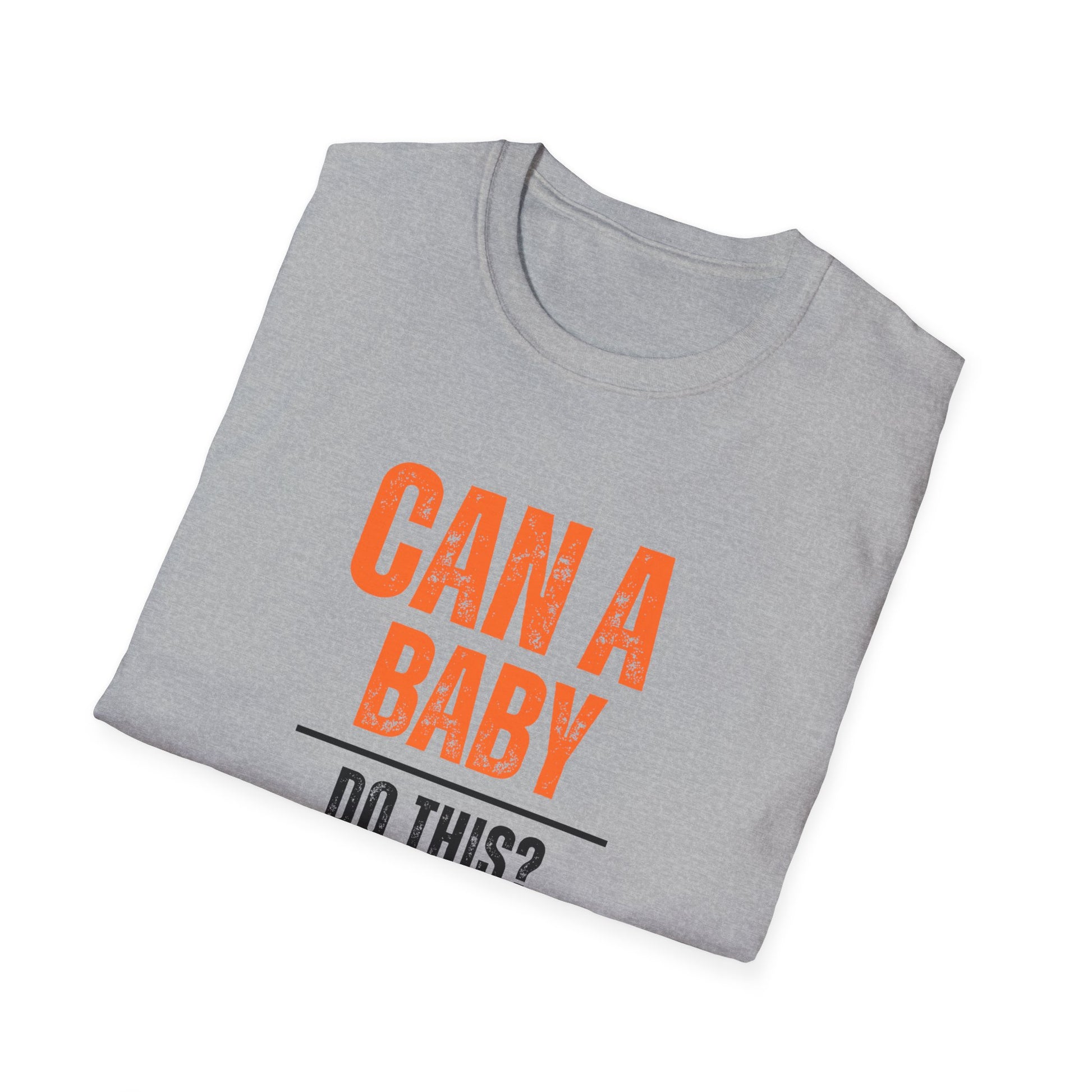 Funny Baby Quote T-Shirt, Baby Shower Gift, Unisex Tee, Parenting Humor, Casual Wear, Gift for New Parents